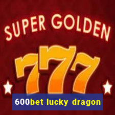 600bet lucky dragon